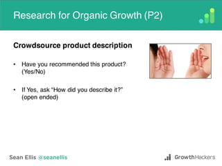 Research for Organic Growth (P2)
Crowdsource product description
• Have you recommended this product?
(Yes/No)
• If Yes, a...