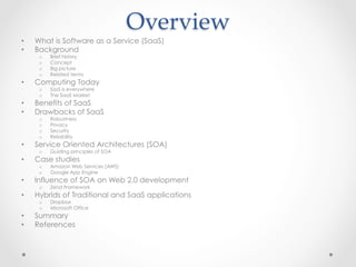Overview	
•  What is Software as a Service (SaaS)
•  Background
o  Brief history
o  Concept
o  Big picture
o  Related term...