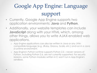 Google  App  Engine:  Language  
support	
•  Currently, Google App Engine supports two
application environments: Java and ...