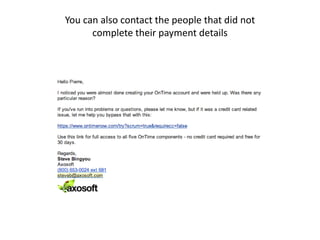 You can also contact the people that did not
complete their payment details
 
