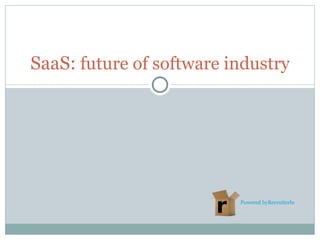 SaaS: future of software industry




                          Powered byRecruiterbox
 