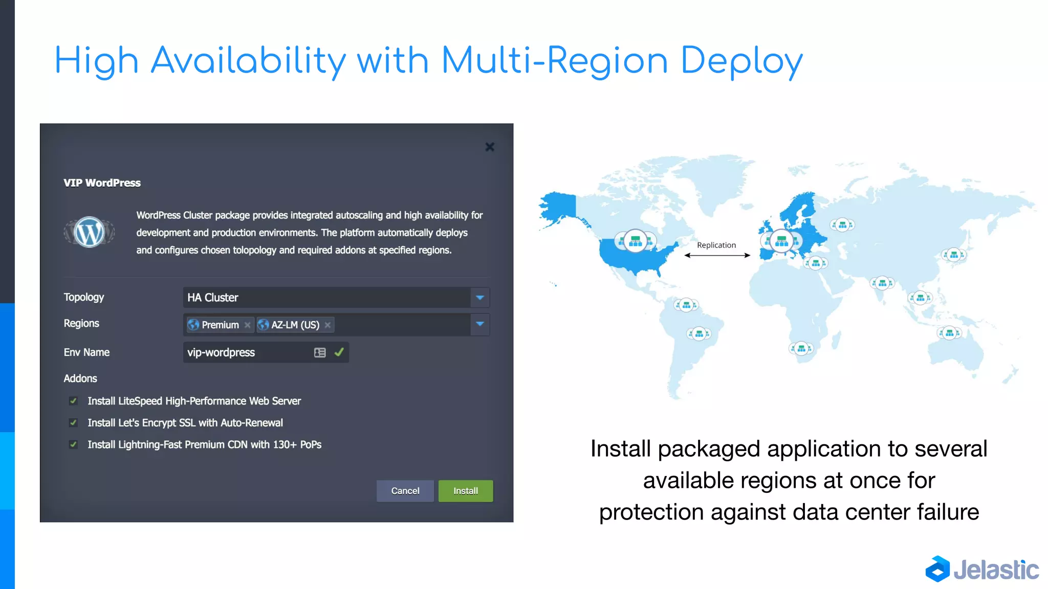 High Availability with Multi-Region Deploy
Install packaged application to several
available regions at once for
protection against data center failure
 