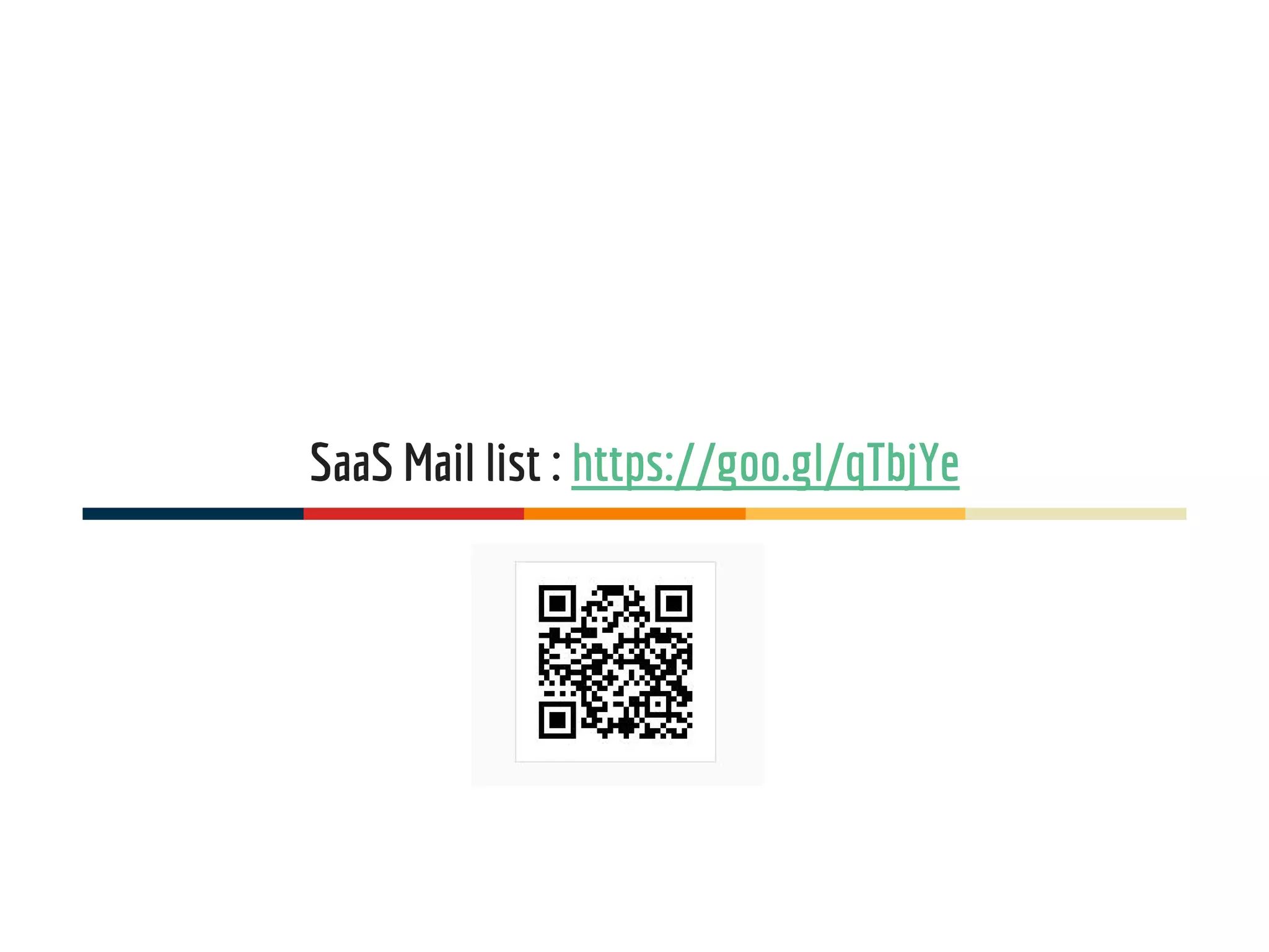SaaS Mail list : https://goo.gl/qTbjYe