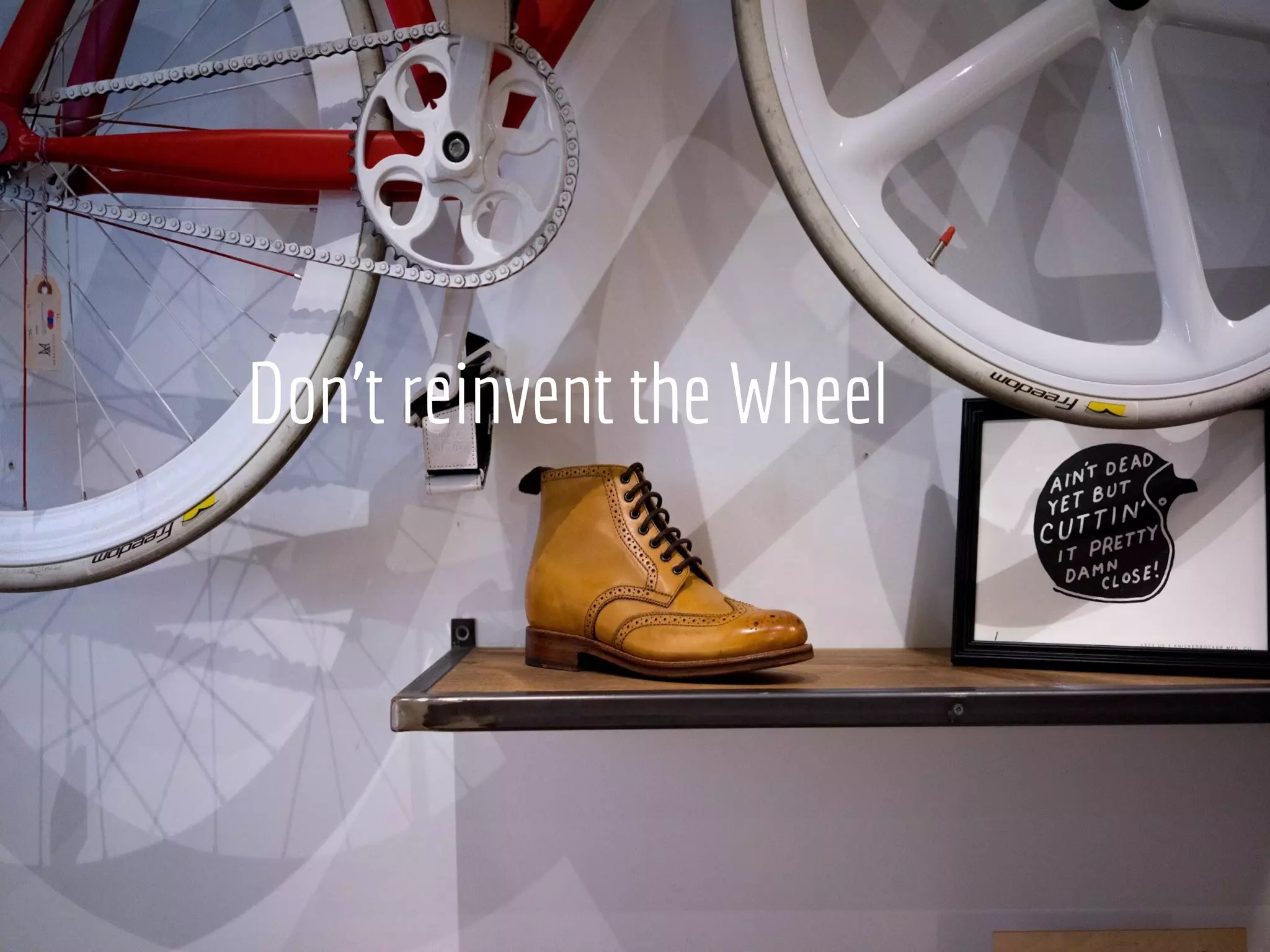 Don’t reinvent the Wheel