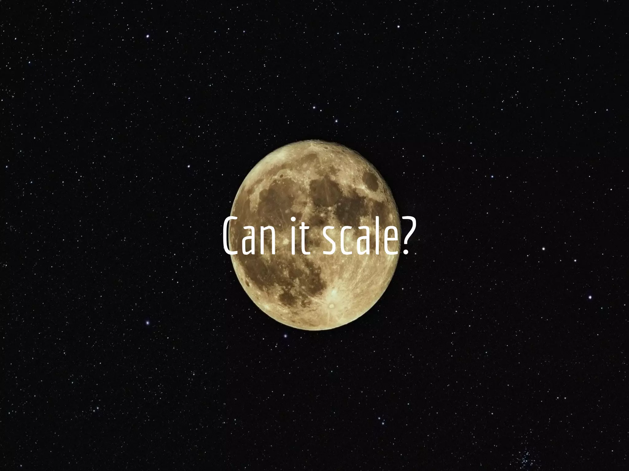 Can it scale?