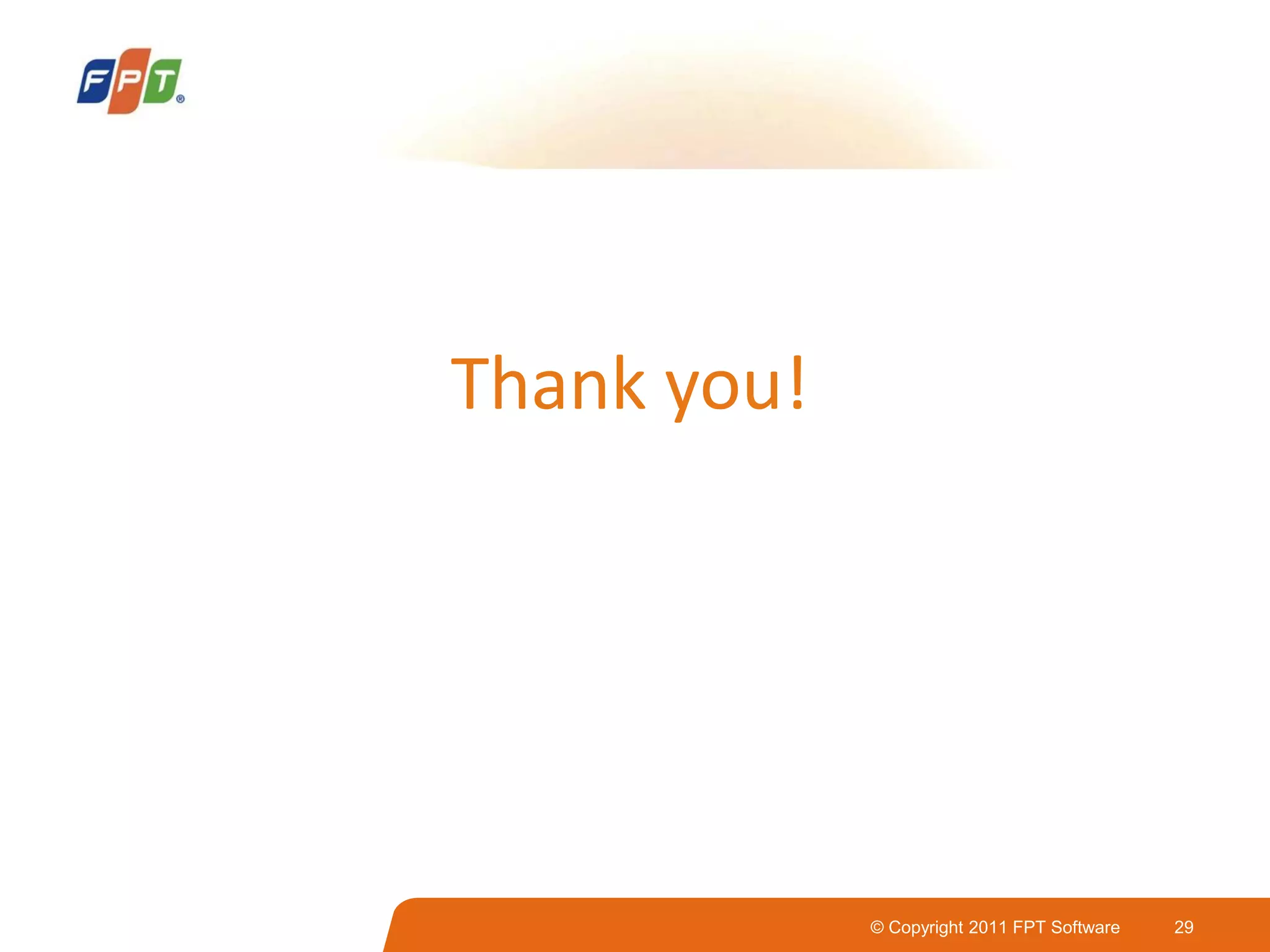 © Copyright 2011 FPT Software 29
Thank you!
 