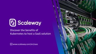 Discover the benefits of
Kubernetes to host a SaaS solution
🆕 www.scaleway.com/en/saas
 