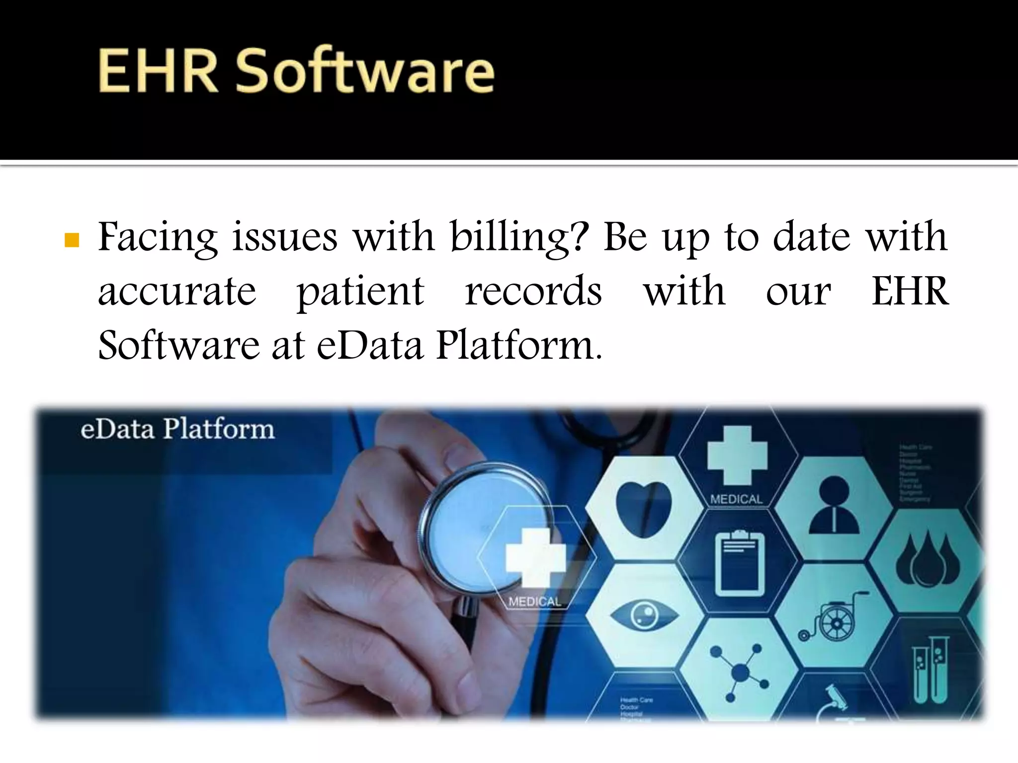 Facing issues with billing? Be up to date with
accurate patient records with our EHR
Software at eData Platform.