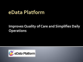 Improves Quality of Care and Simplifies Daily
Operations
 