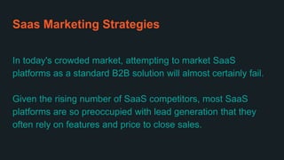 Saas Marketing Strategies
In today's crowded market, attempting to market SaaS
platforms as a standard B2B solution will a...