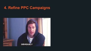 4. Refine PPC Campaigns
 