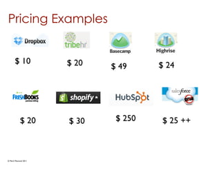 Pricing Examples


       $ 10           $ 20            $ 24
                             $ 49




            $ 20      $ 30    $ 250   $ 25 ++



© Mark MacLeod 2011
 
