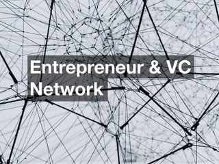 Entrepreneur & VC
Network
 