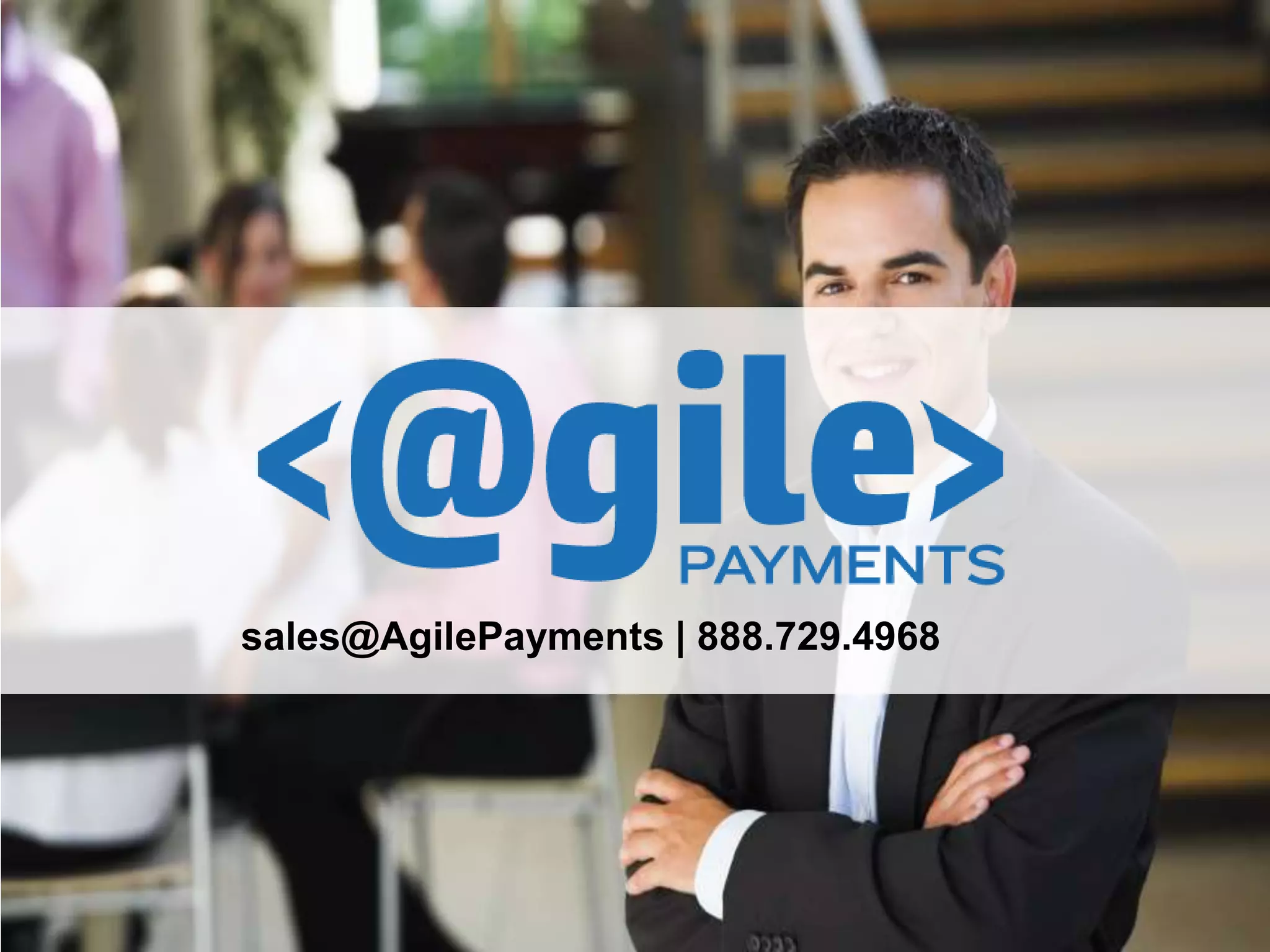 sales@AgilePayments | 888.729.4968
 