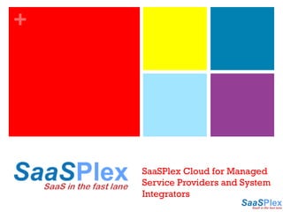 SaaSPlex Cloud for Managed Service Providers and System Integrators 