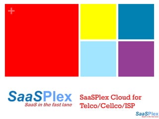 SaaSPlex Cloud for Telco/Cellco/ISP 