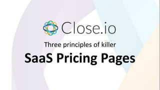 Three principles of killer
SaaS Pricing Pages
 