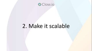 2. Make it scalable
 