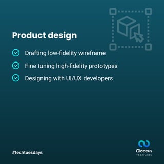 #techtuesdays
Product design
Drafting low-ﬁdelity wireframe
Fine tuning high-ﬁdelity prototypes
Designing with UI/UX developers
 
