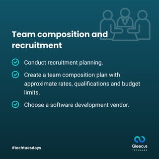 #techtuesdays
Conduct recruitment planning.
Create a team composition plan with
approximate rates, qualiﬁcations and budget
limits.
Choose a software development vendor.
Team composition and
recruitment
 