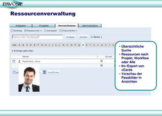 Ressourcenverwaltung
• Übersichtliche
Suche
• Ressourcen nach
Projekt, Workflow
oder Alle
• Im-/Export von
vCards
• Vorschau der
Passbilder in
Ansichten
 