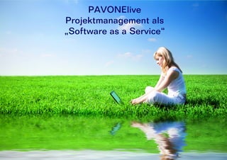 PAVONElive
Projektmanagement als
„Software as a Service“
 