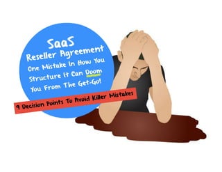 SaaS Reseller Agreement - 9 Decision Points To Avoid Killer Mistakes