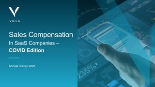 1 | © All rights reserved to Viola 2020
Annual Survey 2020
Sales Compensation
In SaaS Companies –
COVID Edition
 