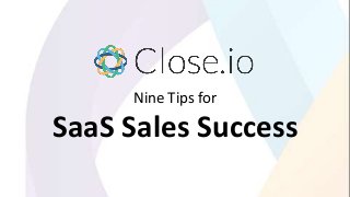 Nine Tips for
SaaS Sales Success
 