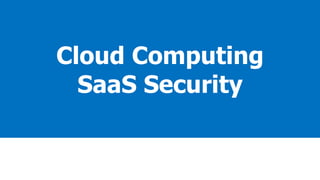 Cloud Computing
SaaS Security
 
