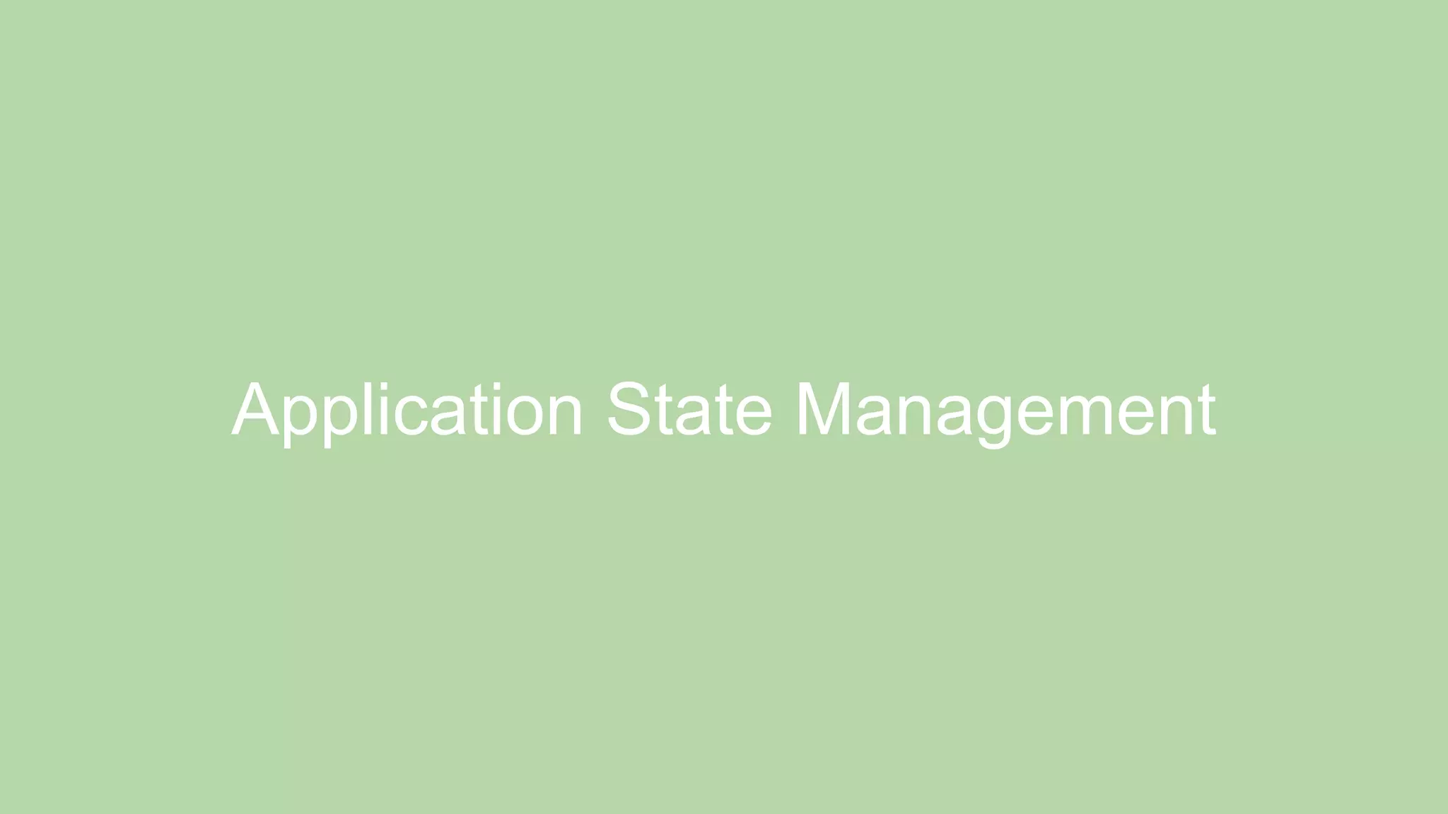 Application State Management
 