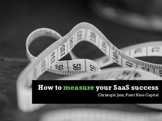 How to measure your SaaS success
Christoph Janz, Point Nine Capital

Photo by bradhoc

 