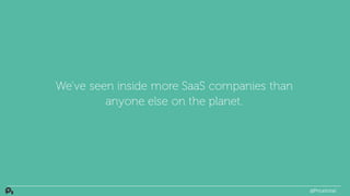 We’ve seen inside more SaaS companies than
anyone else on the planet.
@PriceIntel
 