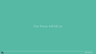 Our focus will kill us.
@PriceIntel
 