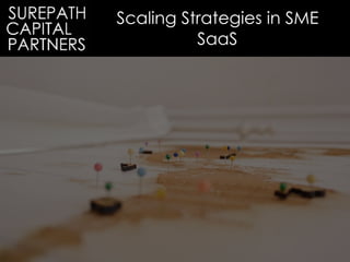 Scaling Strategies in SME
SaaS
To update picture
 