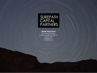 Mark MacLeod
Founder & President
mark@surepathcapital.com
416.843.6004
@startupcfo
@surepathcap
 