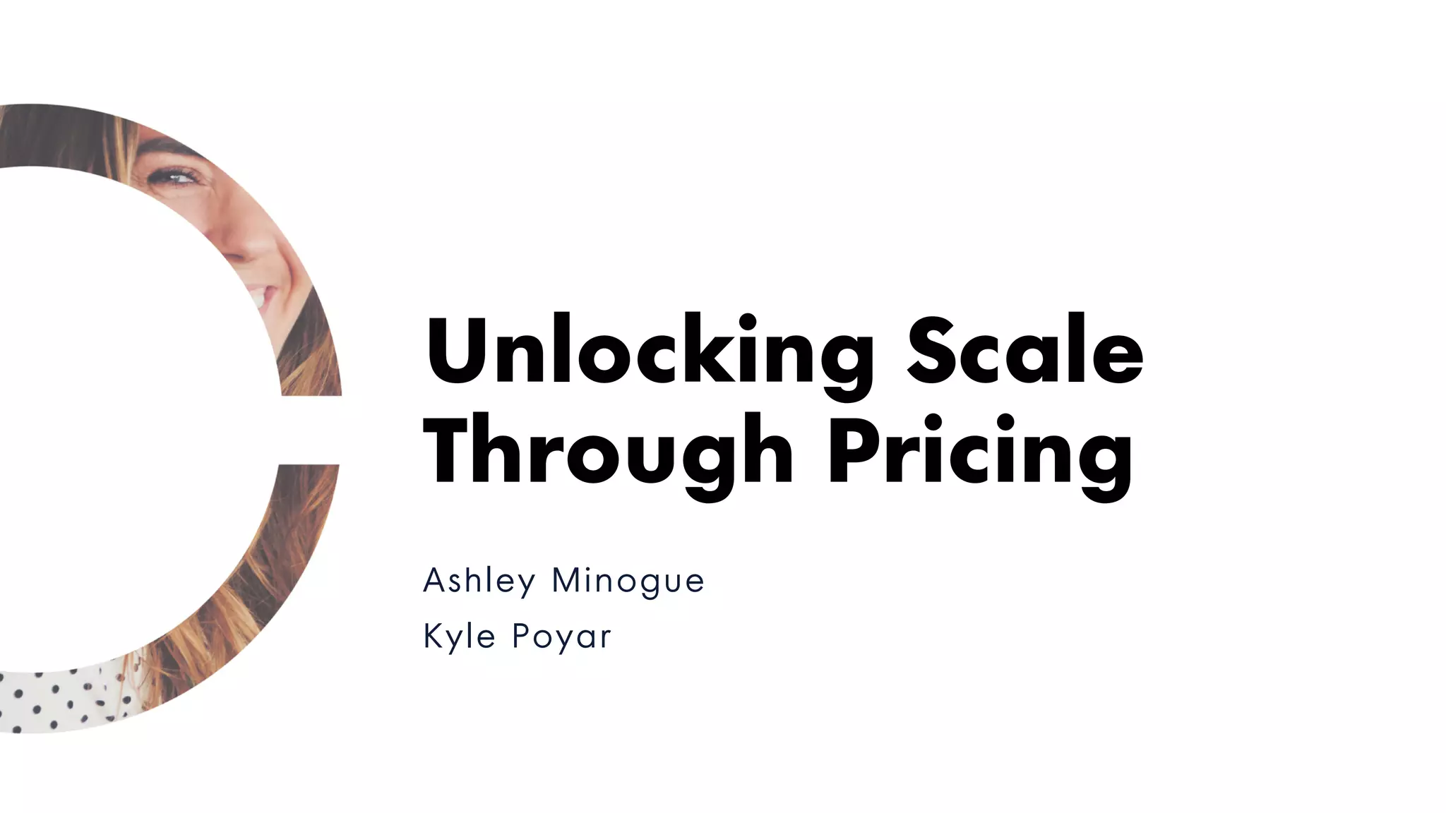 Ashley Minogue
Kyle Poyar
Unlocking Scale
Through Pricing
 