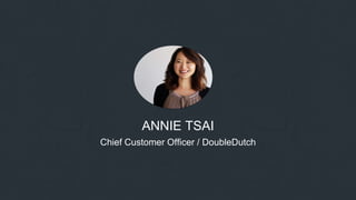 ANNIE TSAI
Chief Customer Officer / DoubleDutch
 