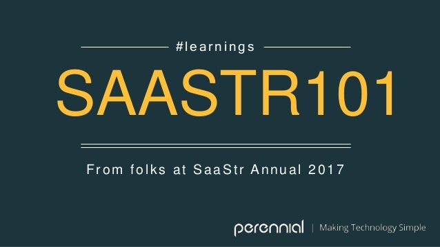 From folks at SaaStr Annual 2017
#learnings
SAASTR101
 