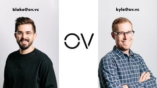 blake@ov.vc kyle@ov.vc
 