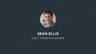 SEAN ELLIS
CEO / GROWTHHACKERS
 