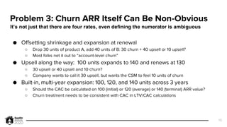Problem 3: Churn ARR Itself Can Be Non-Obvious
● Offsetting shrinkage and expansion at renewal
○ Drop 30 units of product ...