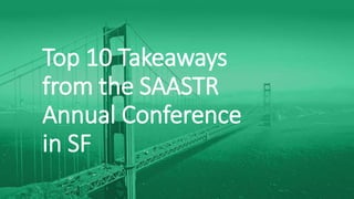 Top 10 Takeaways
from the SAASTR
Annual Conference
in SF
 
