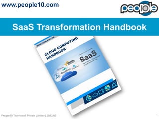 www.people10.com


         SaaS Transformation Handbook




People10 Technosoft Private Limited | 2013.01   1
 
