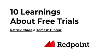10 Learnings
About Free Trials
Patrick Chase & Tomasz Tunguz
 