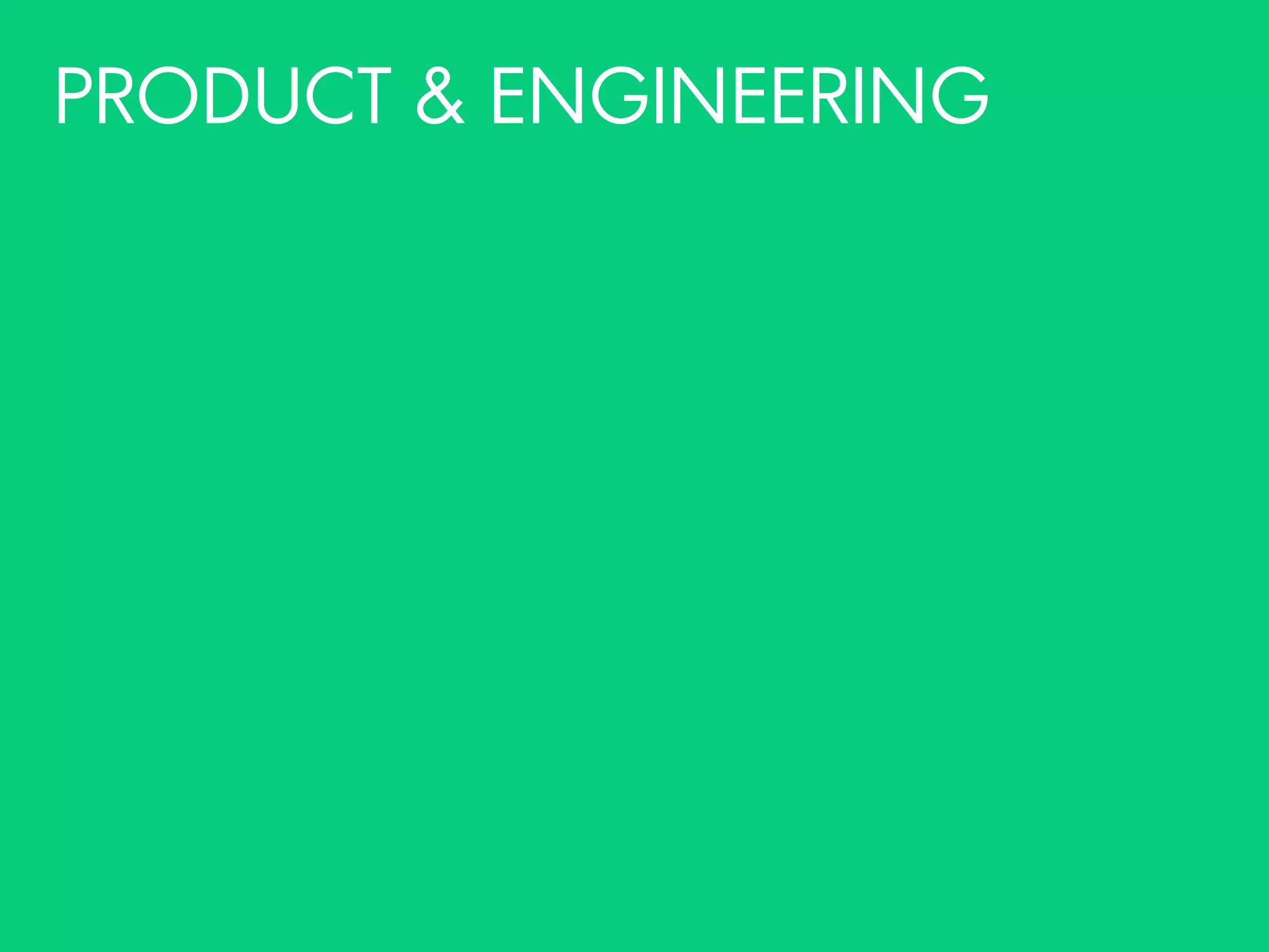 PRODUCT & ENGINEERING
 