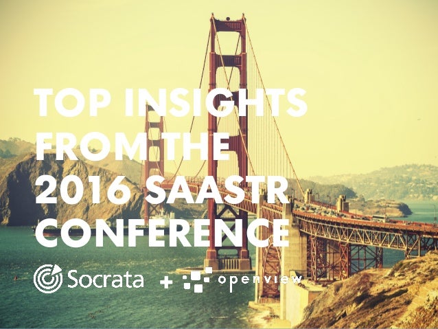 TOP INSIGHTS
FROM THE
2016 SAASTR
CONFERENCE
+
 