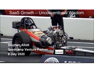 SaaS Growth – Unconventional Wisdom
Stephen Allott
Seedcamp Venture Partner
8 July 2020
 