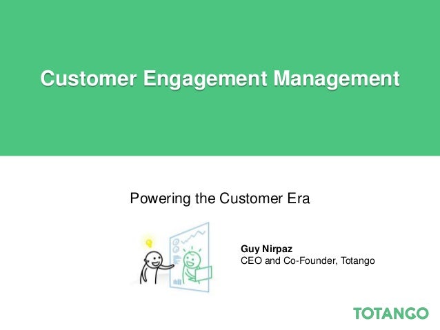 Customer Engagement Management       Powering the Customer Era                      Guy Nirpaz                      CEO an...