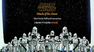 Attack of the clones
MarTech/AdTech Invasion
 